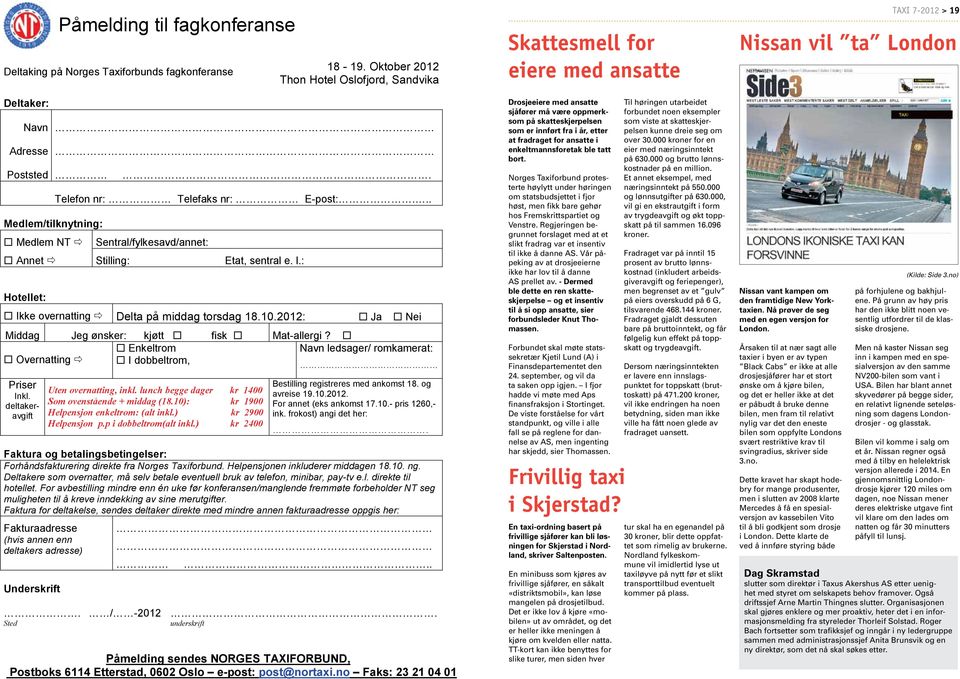 : Hotellet: Ikke overnatting Delta på middag torsdag 18.10.2012: Ja Nei Middag Jeg ønsker: kjøtt fisk Mat-allergi? Enkeltrom Navn ledsager/ romkamerat: Overnatting I dobbeltrom, Priser Inkl.