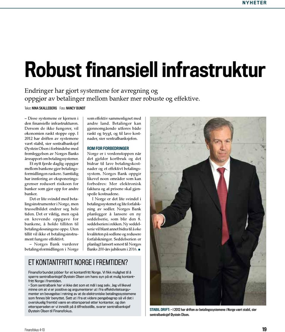 I 2012 har driften av systemene vært stabil, sier sentralbanksjef Øystein Olsen i forbindelse med fremleggelsen av Norges Banks årsrapport om betalingssystemer.