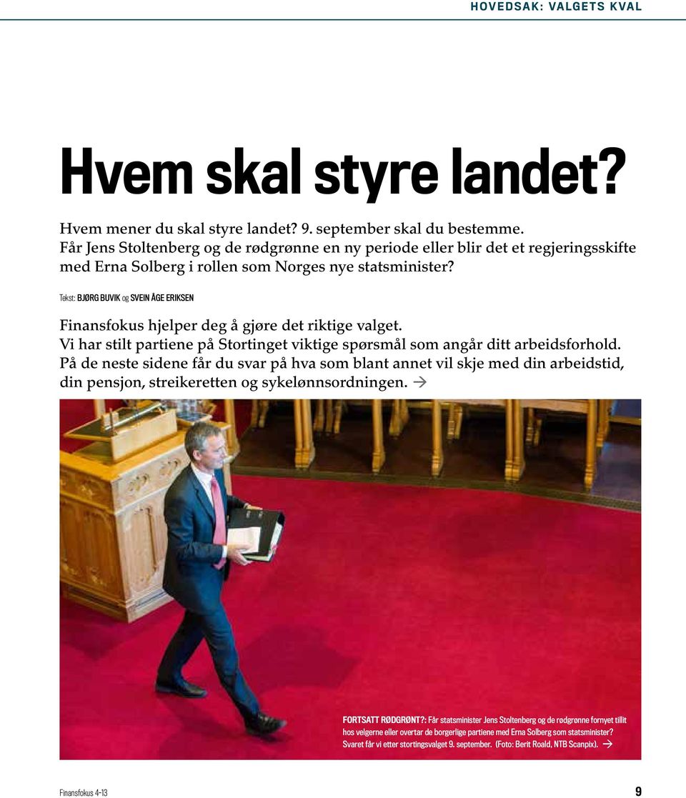 Tekst: Bjørg Buvik og Svein Åge Eriksen Finansfokus hjelper deg å gjøre det riktige valget. Vi har stilt partiene på Stortinget viktige spørsmål som angår ditt arbeidsforhold.