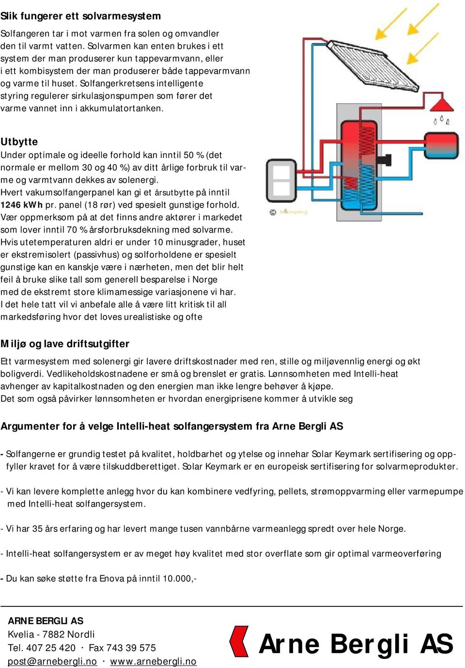 Solfangerkretsens intelligente styring regulerer sirkulasjonspumpen som fører det varme vannet inn i akkumulatortanken.