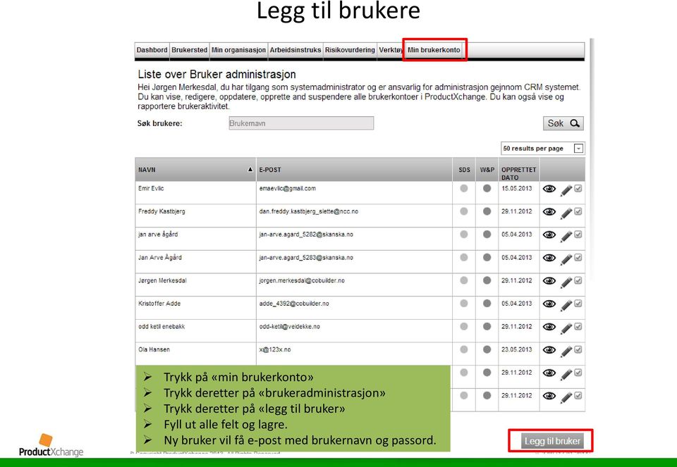 på «legg til bruker» Fyll ut alle felt og lagre.