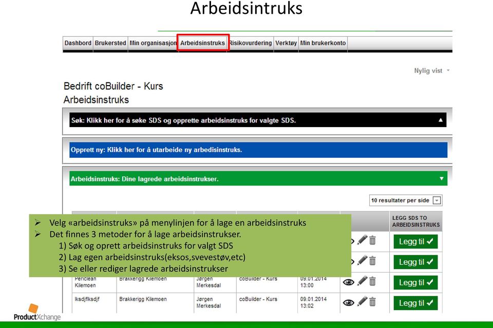 1) Søk og oprett arbeidsinstruks for valgt SDS 2) Lag egen