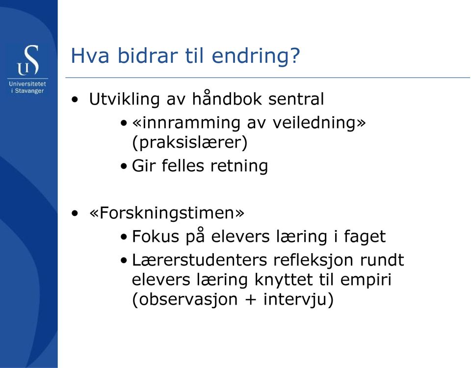 (praksislærer) Gir felles retning «Forskningstimen» Fokus på