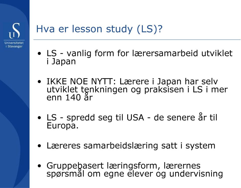 har selv utviklet tenkningen og praksisen i LS i mer enn 140 år LS - spredd seg til