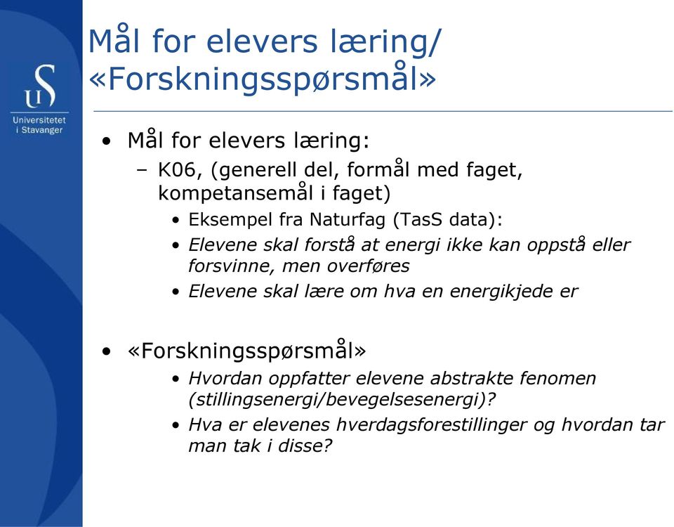 forsvinne, men overføres Elevene skal lære om hva en energikjede er «Forskningsspørsmål» Hvordan oppfatter