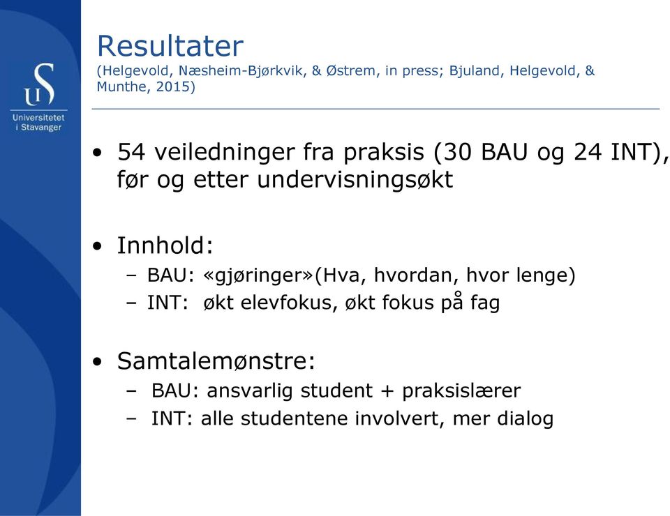 undervisningsøkt Innhold: BAU: «gjøringer»(hva, hvordan, hvor lenge) INT: økt elevfokus,