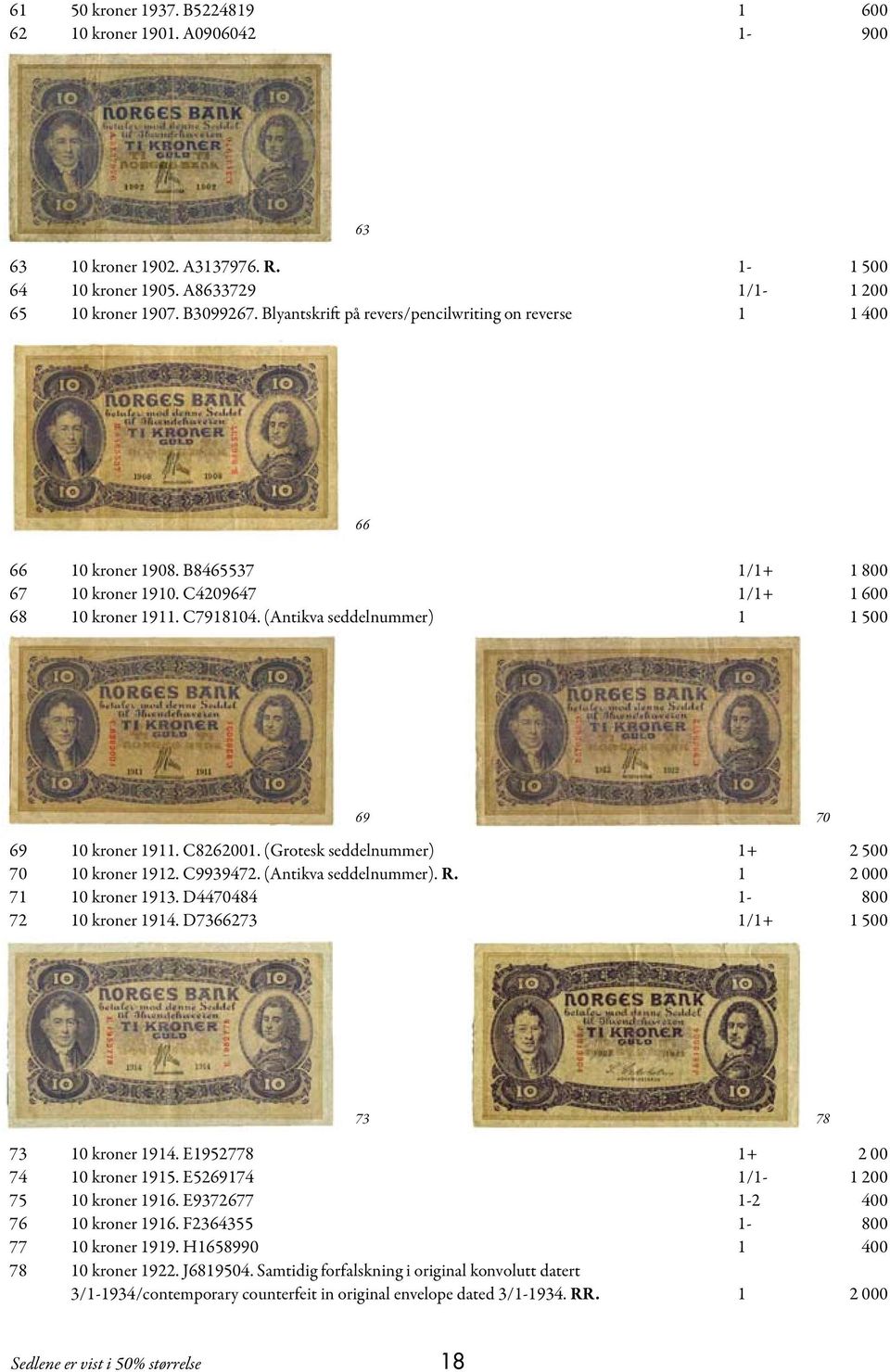 (Antikva seddelnummer) 1 1 500 69 70 69 10 kroner 1911. C8262001. (Grotesk seddelnummer) 1+ 2 500 70 10 kroner 1912. C9939472. (Antikva seddelnummer). R. 1 2 000 71 10 kroner 1913.