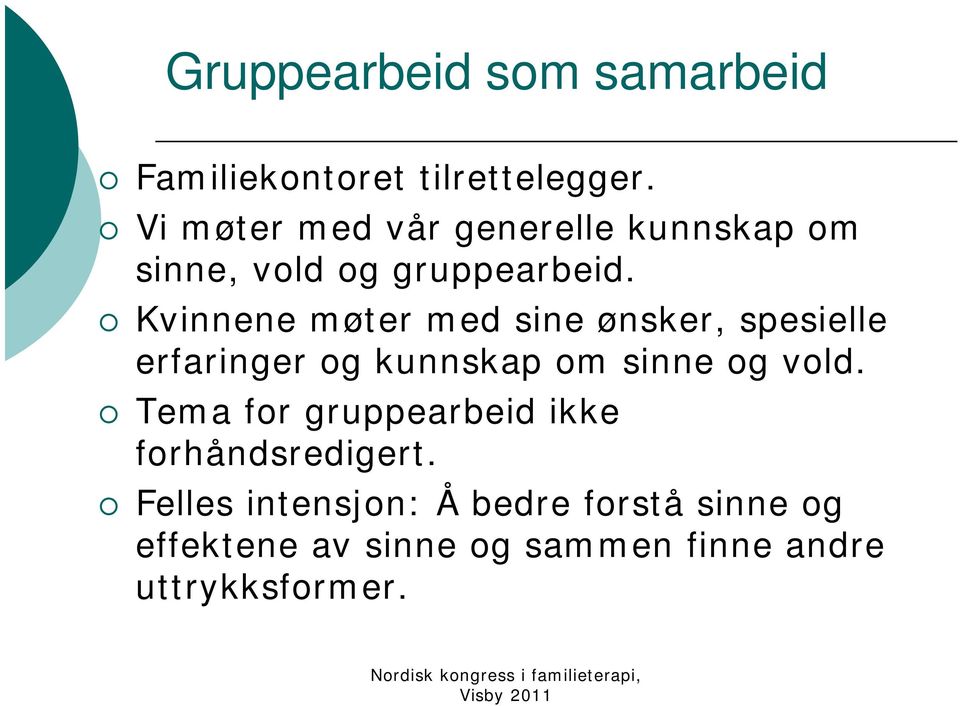 Kvinnene møter med sine ønsker, spesielle erfaringer og kunnskap om sinne og vold.