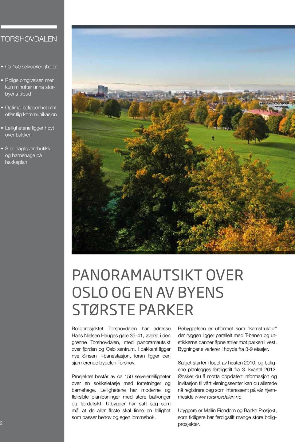 Torshovdalen, med panoramautsikt over fjorden og Oslo sentrum. I bakkant ligger nye Sinsen T-banestasjon, foran ligger den sjarmerende bydelen Torshov.