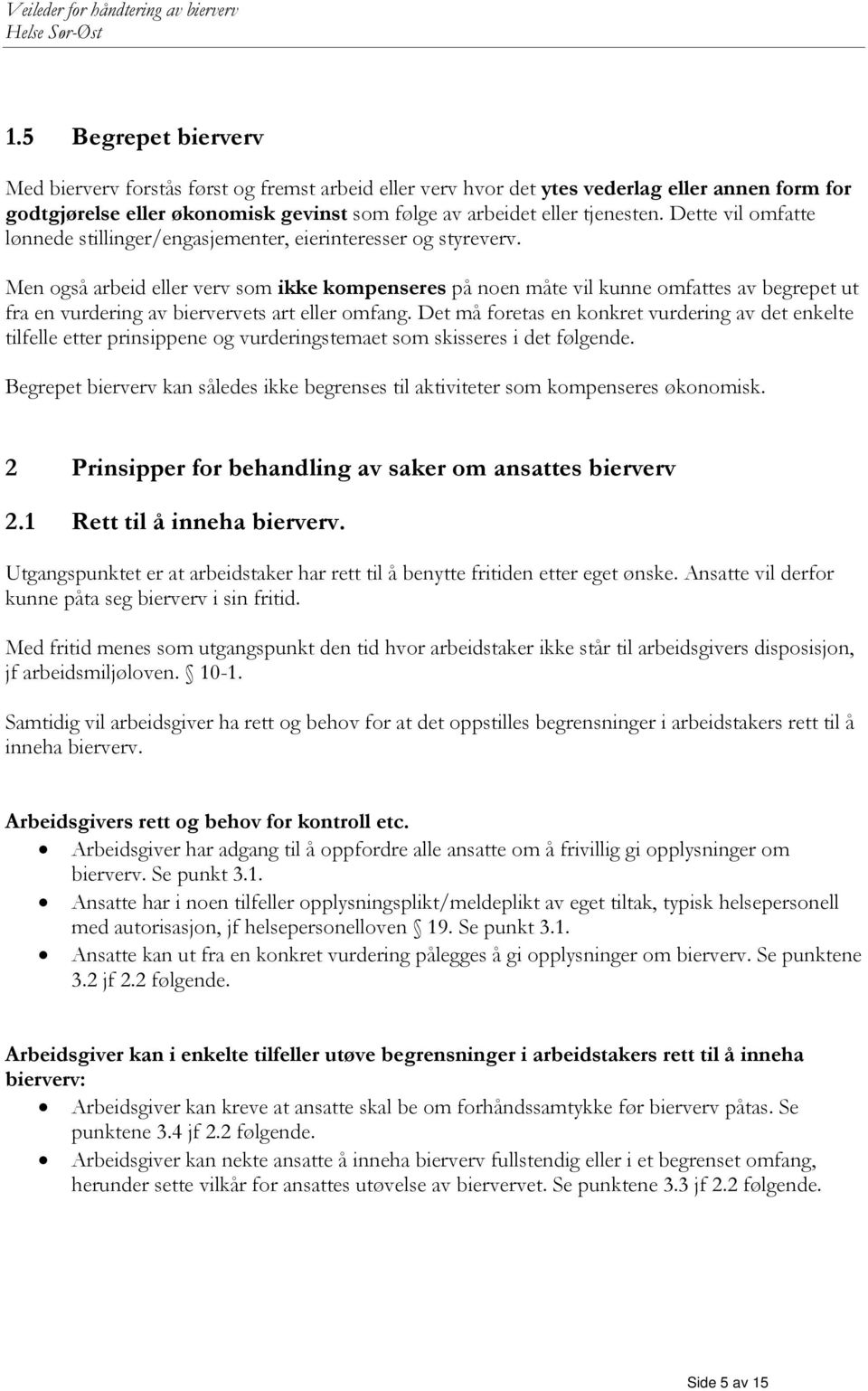 Men også arbeid eller verv som ikke kompenseres på noen måte vil kunne omfattes av begrepet ut fra en vurdering av biervervets art eller omfang.