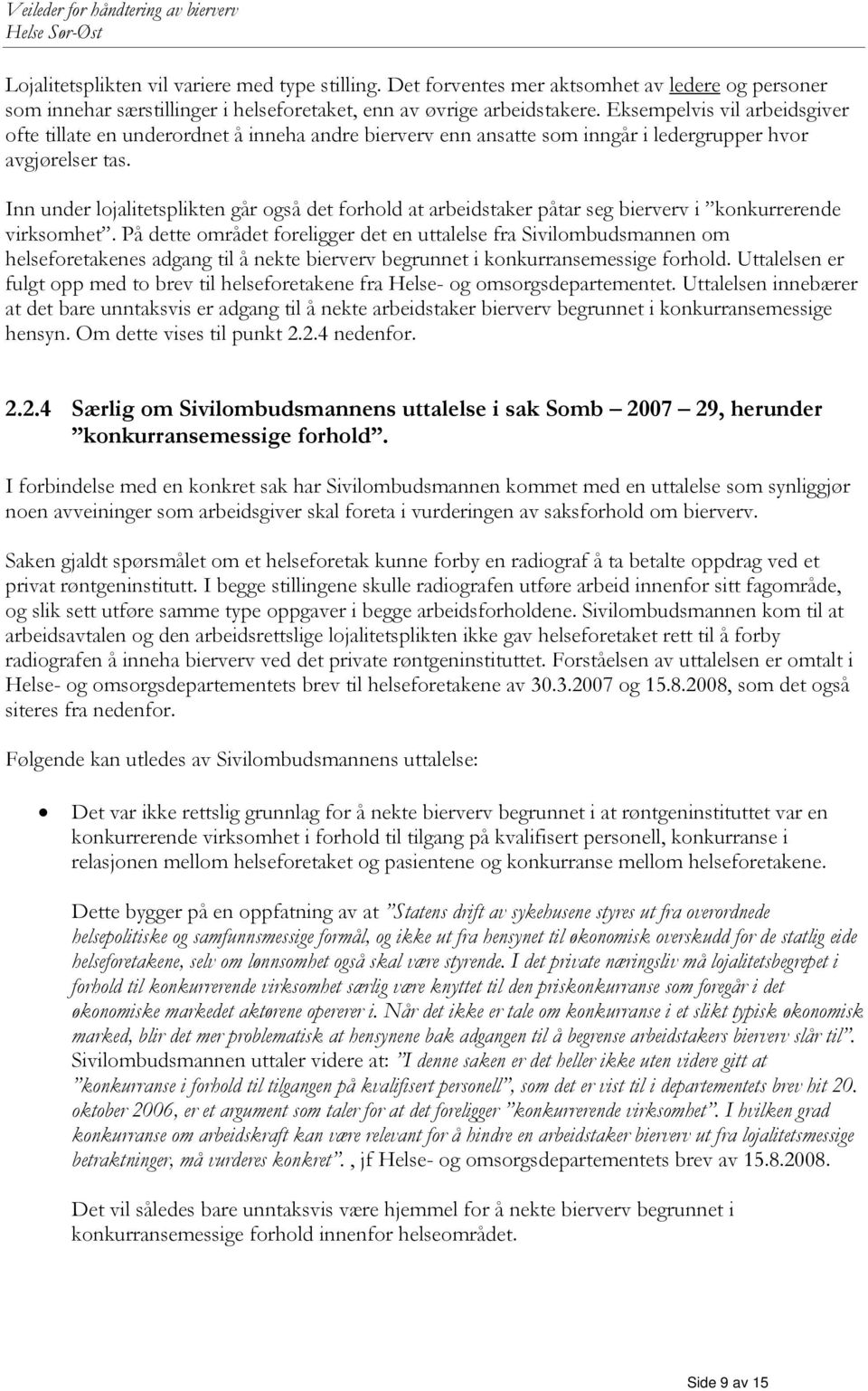 Inn under lojalitetsplikten går også det forhold at arbeidstaker påtar seg bierverv i konkurrerende virksomhet.