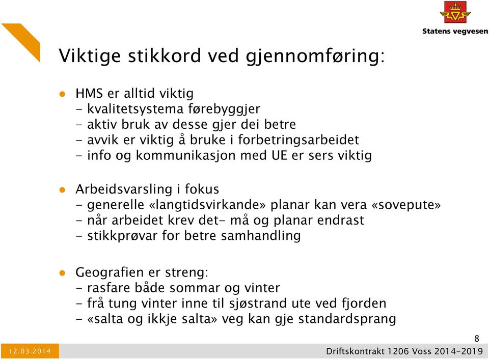 «langtidsvirkande» planar kan vera «sovepute» - når arbeidet krev det- må og planar endrast - stikkprøvar for betre samhandling