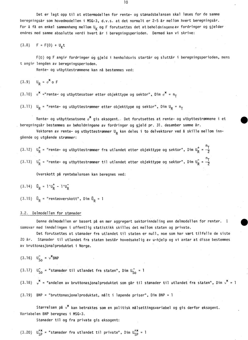 8) F = F(0) + U Kt F(0) og F angir fordringer og gjeld i henholdsvis startår og sluttår i beregningsperioden, mens t angir lengden av beregningsperioden.