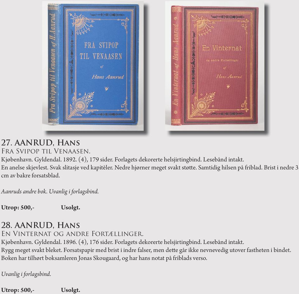 Utrop: 500,- 28. AANRUD, Hans En Vinternat og andre Fortællinger. Kjøbenhavn. Gyldendal. 1896. (4), 176 sider. Forlagets dekorerte helsjirtingbind. Lesebånd intakt.