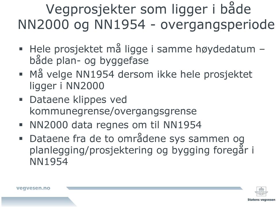 i NN2000 Dataene klippes ved kommunegrense/overgangsgrense NN2000 data regnes om til NN1954