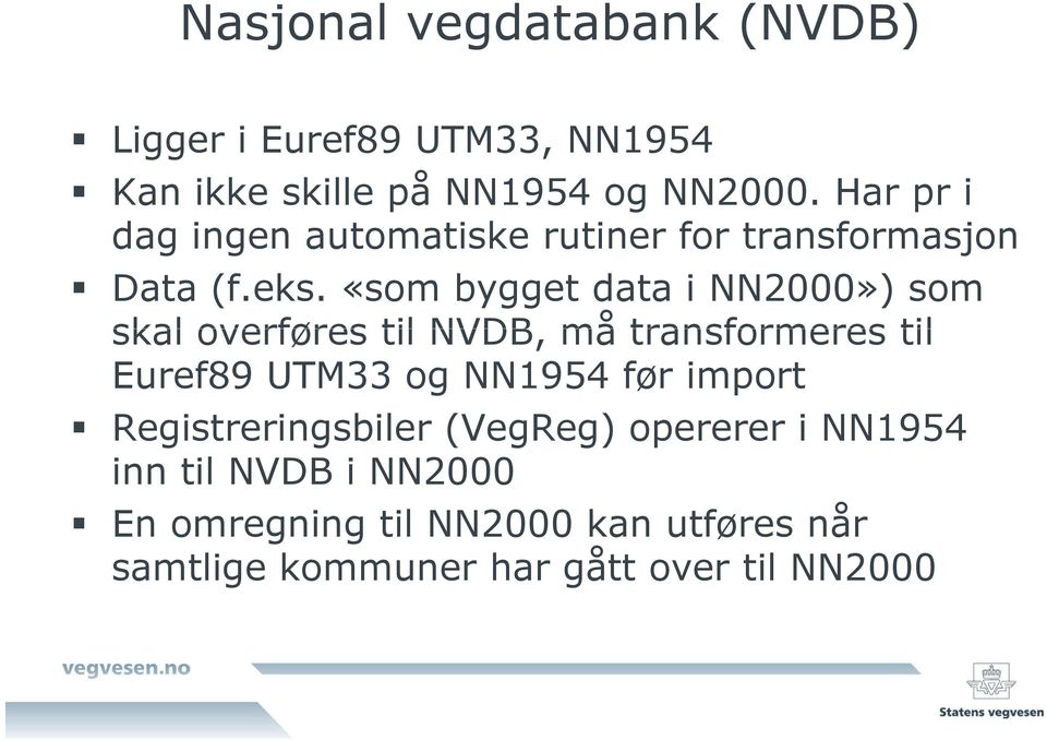 «som bygget data i NN2000») som skal overføres til NVDB, må transformeres til Euref89 UTM33 og NN1954 før