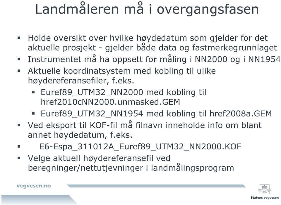 Euref89_UTM32_NN2000 med kobling til href2010cnn2000.unmasked.gem Euref89_UTM32_NN1954 med kobling til href2008a.