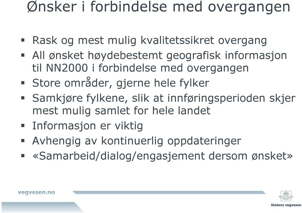 hele fylker Samkjøre fylkene, slik at innføringsperioden skjer mest mulig samlet for hele landet