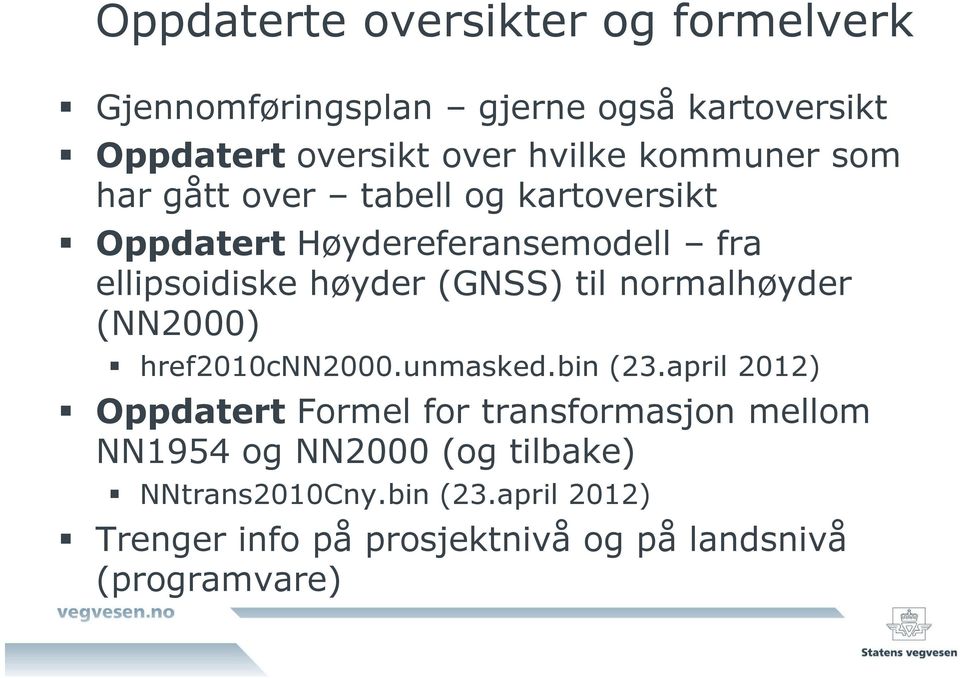 til normalhøyder (NN2000) href2010cnn2000.unmasked.bin (23.