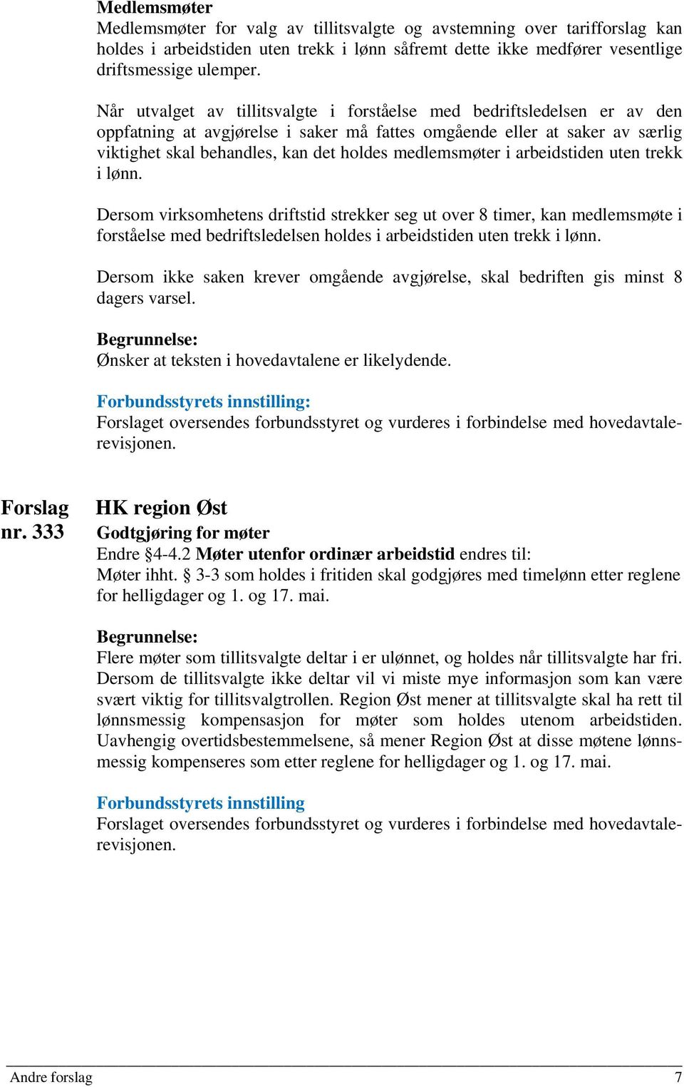 medlemsmøter i arbeidstiden uten trekk i lønn. Dersom virksomhetens driftstid strekker seg ut over 8 timer, kan medlemsmøte i forståelse med bedriftsledelsen holdes i arbeidstiden uten trekk i lønn.