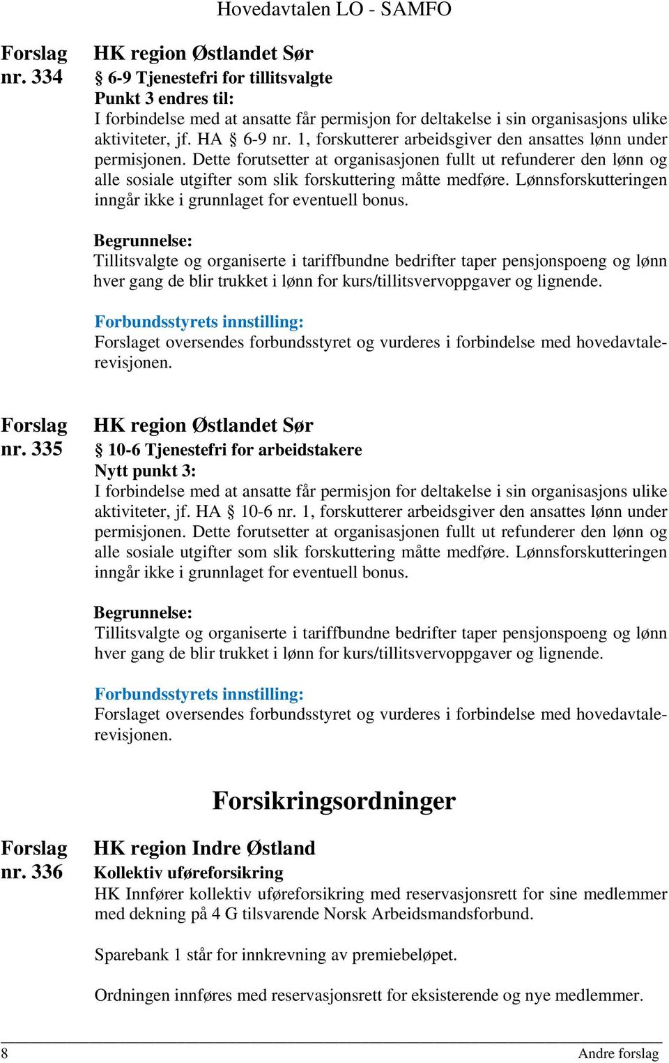 1, forskutterer arbeidsgiver den ansattes lønn under permisjonen. Dette forutsetter at organisasjonen fullt ut refunderer den lønn og alle sosiale utgifter som slik forskuttering måtte medføre.