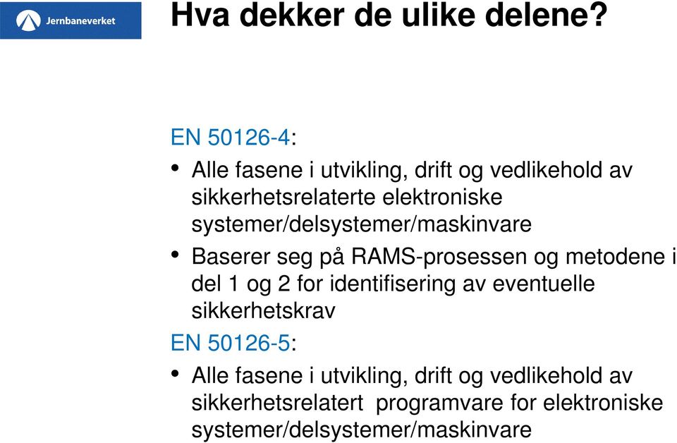 systemer/delsystemer/maskinvare Baserer seg på RAMS-prosessen og metodene i del 1 og 2 for