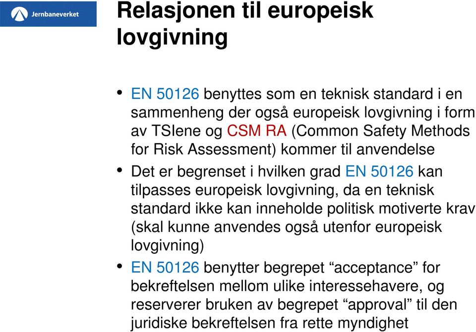 en teknisk standard ikke kan inneholde politisk motiverte krav (skal kunne anvendes også utenfor europeisk lovgivning) EN 50126 benytter begrepet