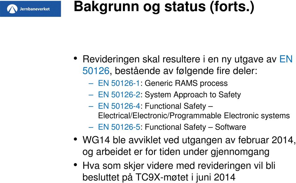 process EN 50126-2: System Approach to Safety EN 50126-4: Functional Safety Electrical/Electronic/Programmable