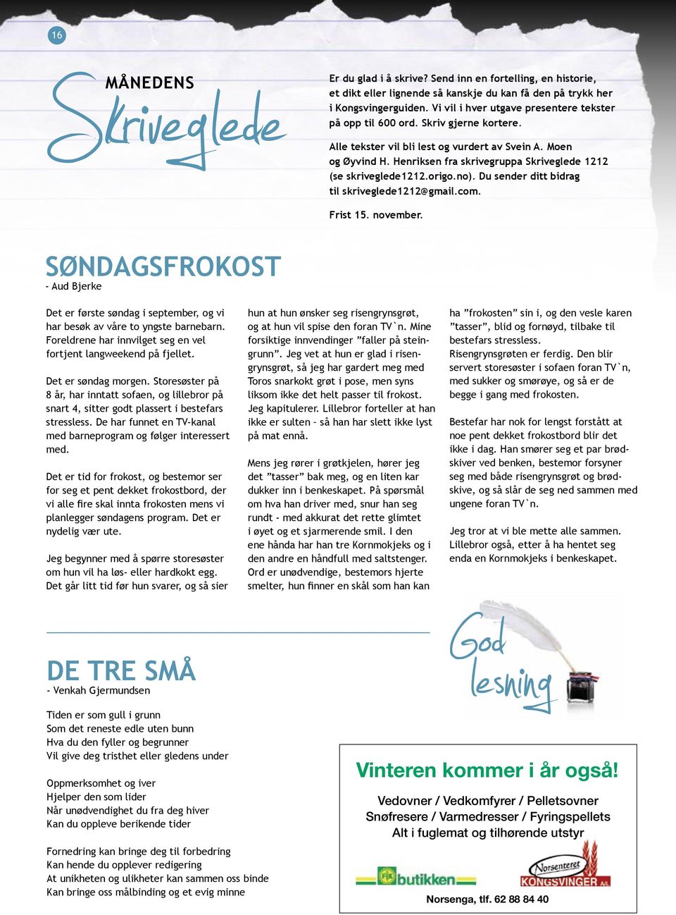 Henriksen fra skrivegruppa Skriveglede 1212 (se skriveglede1212.origo.no). Du sender ditt bidrag til skriveglede1212@gmail.com. Frist 15. november.