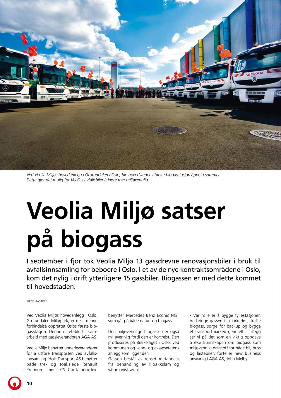 I et av de nye kontraktsområdene i Oslo, kom det nylig i drift ytterligere 15 gassbiler. Biogassen er med dette kommet til hovedstaden.