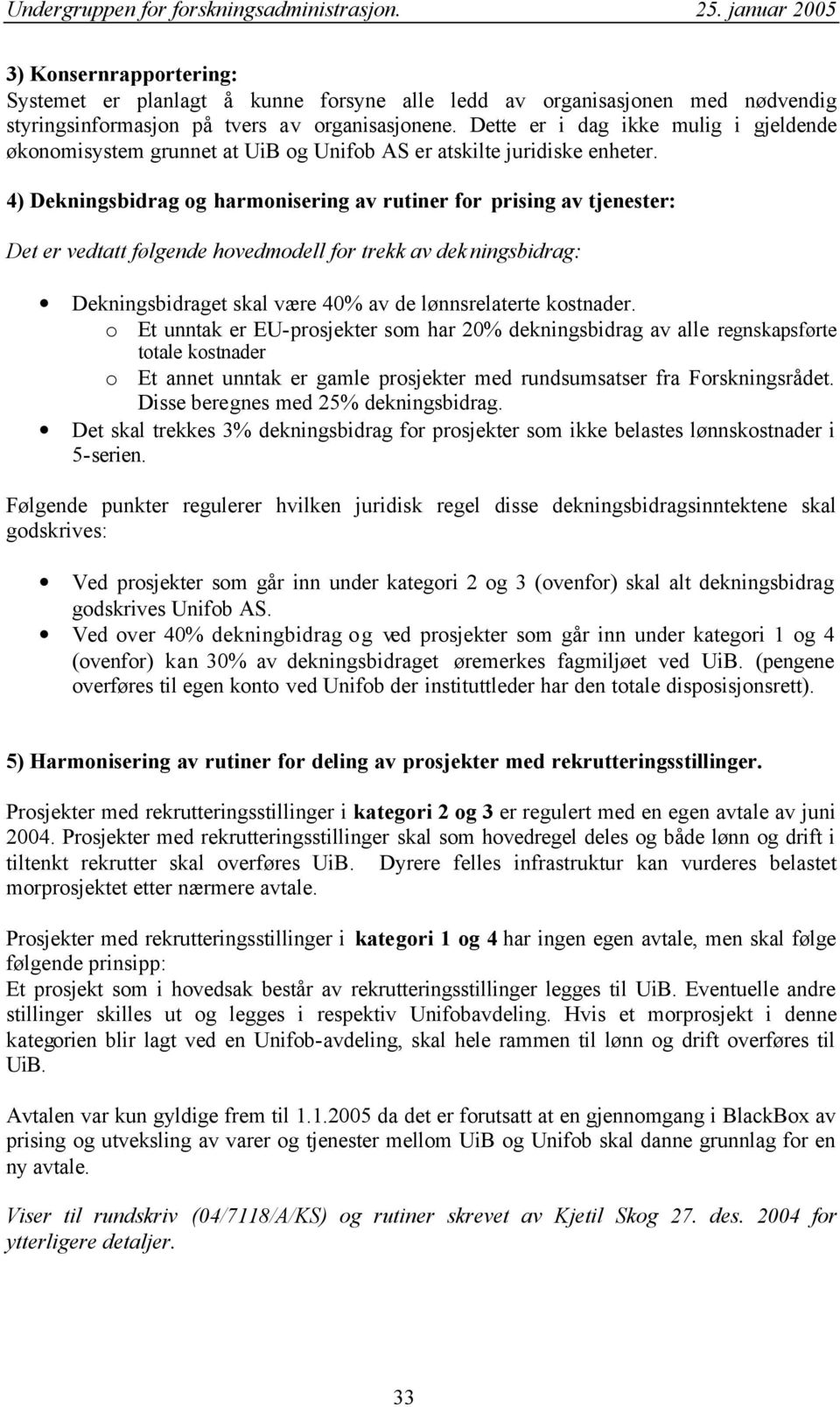 4) Dekningsbidrag og harmonisering av rutiner for prising av tjenester: Det er vedtatt følgende hovedmodell for trekk av dek ningsbidrag: Dekningsbidraget skal være 40% av de lønnsrelaterte kostnader.