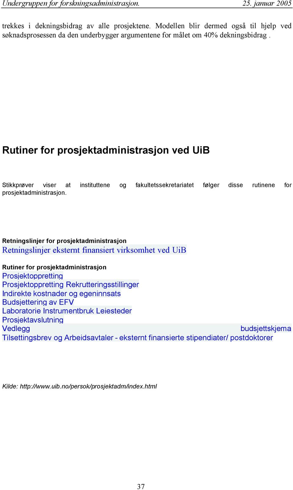 Retningslinjer for prosjektadministrasjon Retningslinjer eksternt finansiert virksomhet ved UiB Rutiner for prosjektadministrasjon Prosjektoppretting Prosjektoppretting Rekrutteringsstillinger