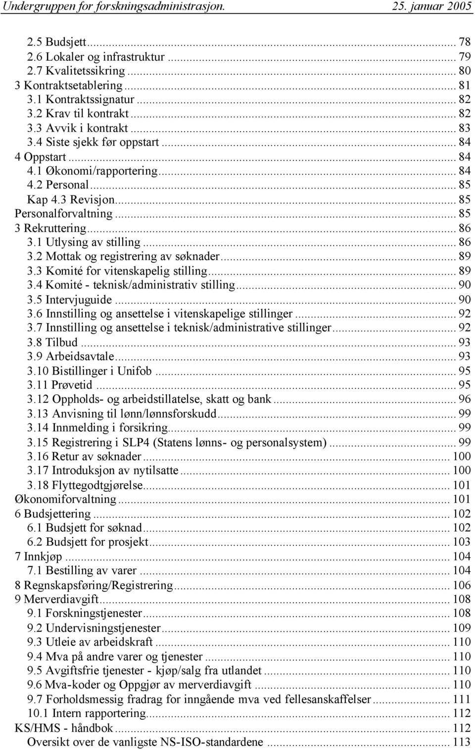 .. 86 3.2 Mottak og registrering av søknader... 89 3.3 Komité for vitenskapelig stilling... 89 3.4 Komité - teknisk/administrativ stilling... 90 3.