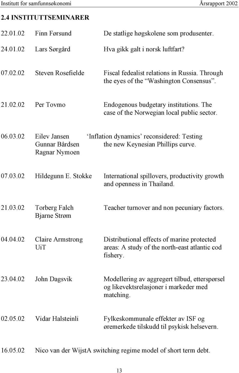 02 Eilev Jansen Inflation dynamics reconsidered: Testing Gunnar Bårdsen the new Keynesian Phillips curve. Ragnar Nymoen 07.03.02 Hildegunn E.