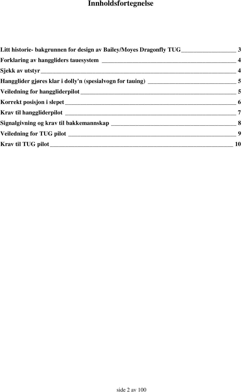 tauing) 5 Veiledning for hanggliderpilot 5 Korrekt posisjon i slepet 6 Krav til hanggliderpilot 7