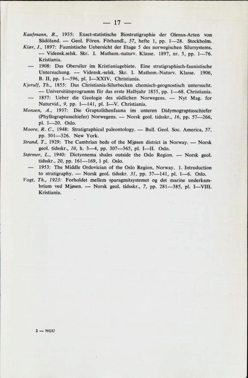 Eine stratigraphisch-faunistische Untersuchung. Vidensk.-selsk. Skr. I. Mathem.-Naturv. Klasse. 1906, B. 11, pp. 1 596, pl. XXIV. Christiania. Kjerulf, Th.