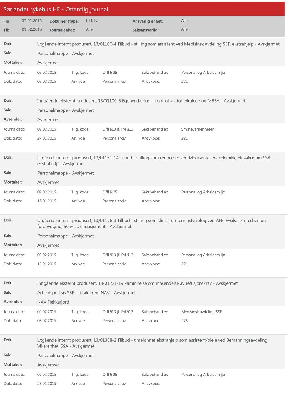 01.2015 Personalarkiv tgående internt produsert, 13/01176-3 Tilbud - stilling som klinisk ernæringsfysiolog ved AFR, Fysikalsk medisin og forebygging, 50 % st. engasjement - Personalmappe - 13.01.2015 Personalarkiv 221 Inngående eksternt produsert, 13/01221-19 Påminnelse om innsendelse av refusjonskrav - Arbeidspraksis SSF tiltak i regi NAV - NAV Flekkefjord Medisinsk avdeling SSF 03.