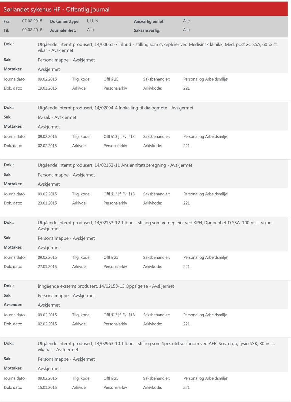 01.2015 Personalarkiv 221 tgående internt produsert, 14/02153-12 Tilbud - stilling som vernepleier ved KPH, Døgnenhet D SSA, 100 % st. vikar - Personalmappe - 27.01.2015 Personalarkiv 221 Inngående eksternt produsert, 14/02153-13 Oppsigelse - Personalmappe - 02.