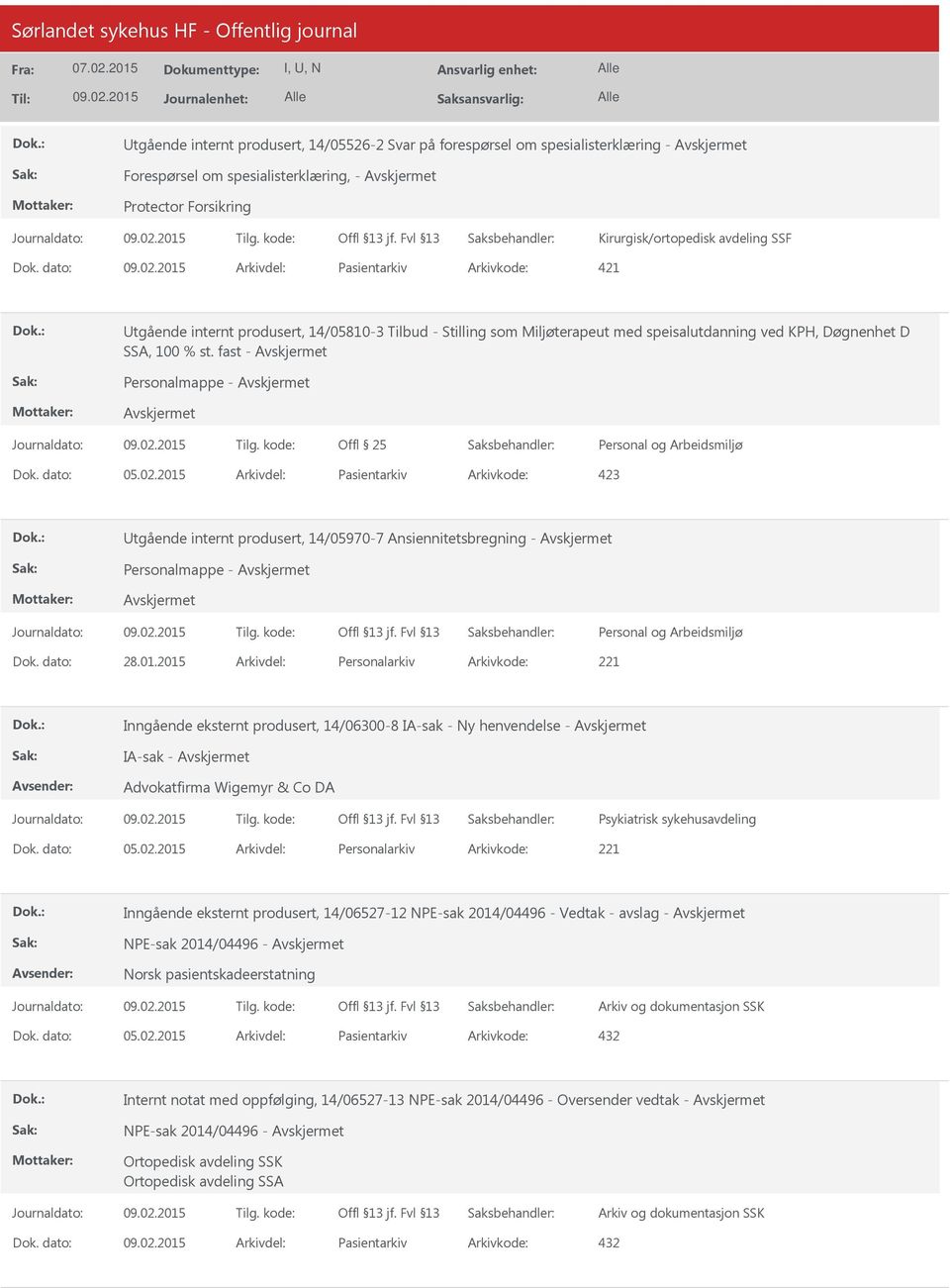 2015 Pasientarkiv 423 tgående internt produsert, 14/05970-7 Ansiennitetsbregning - Personalmappe - 28.01.2015 Personalarkiv 221 Inngående eksternt produsert, 14/06300-8 IA-sak - Ny henvendelse - IA-sak - Advokatfirma Wigemyr & Co DA Psykiatrisk sykehusavdeling 05.