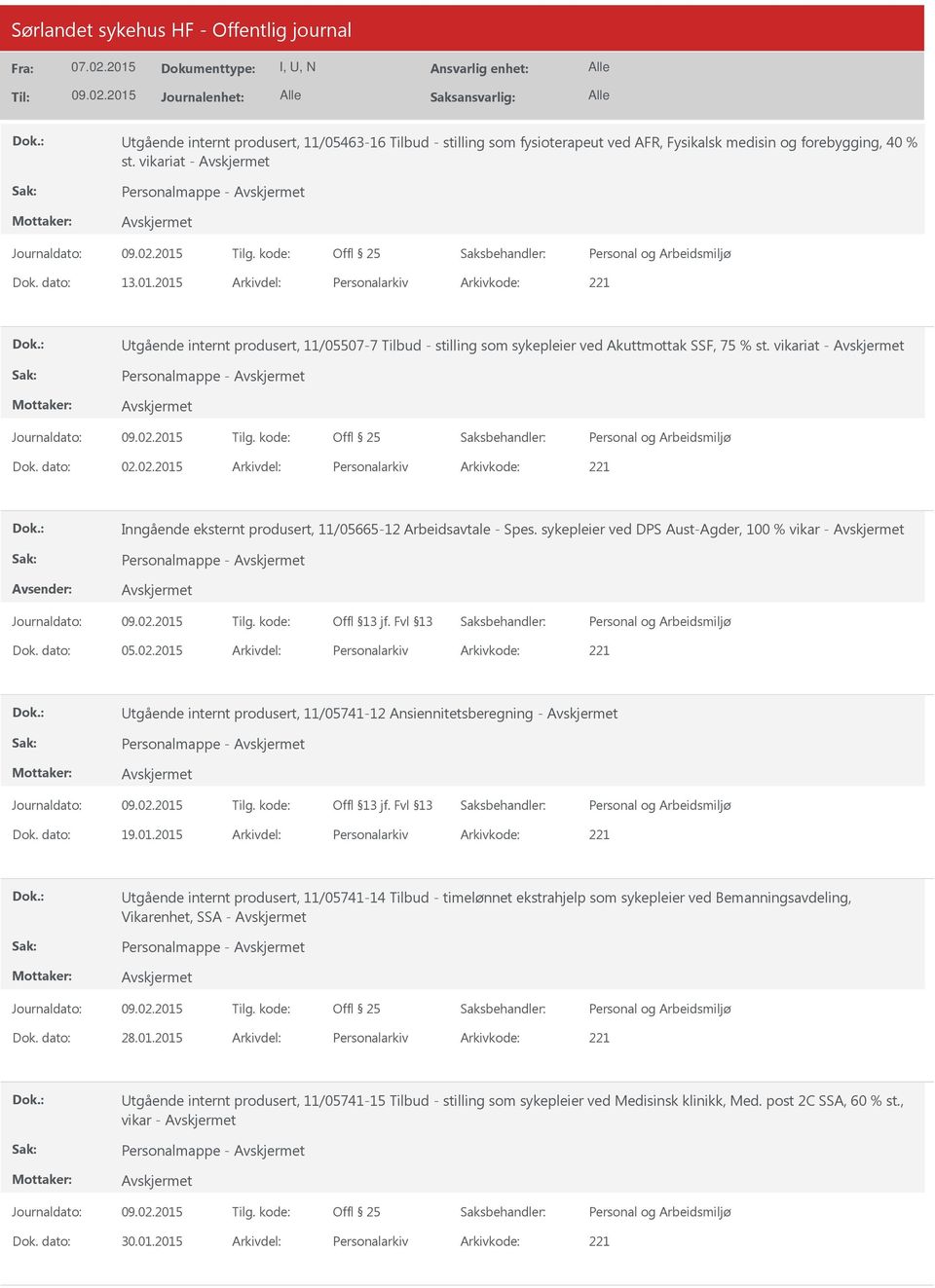 02.2015 Personalarkiv 221 Inngående eksternt produsert, 11/05665-12 Arbeidsavtale - Spes. sykepleier ved DPS Aust-Agder, 100 % vikar - Personalmappe - 05.02.2015 Personalarkiv 221 tgående internt produsert, 11/05741-12 Ansiennitetsberegning - Personalmappe - 19.