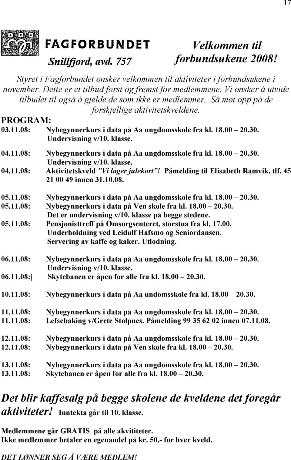 30. Undervisning v/10. klasse. 04.11.08: Nybegynnerkurs i data på Aa ungdomsskole fra kl. 18.00 20.30. Undervisning v/10. klasse. 04.11.08: Aktivitetskveld Vi lager julekort!