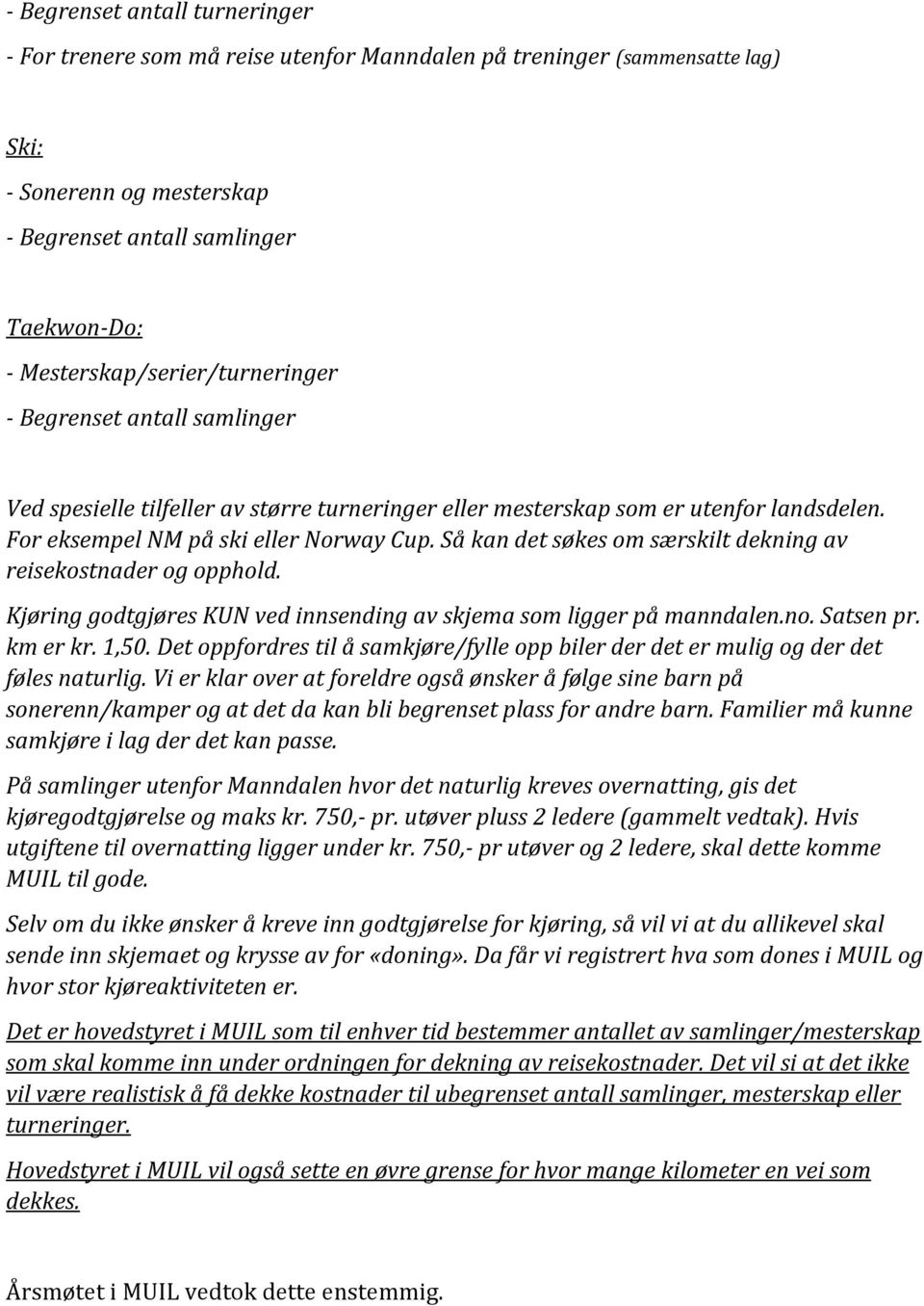 Så kan det søkes om særskilt dekning av reisekostnader og opphold. Kjøring godtgjøres KUN ved innsending av skjema som ligger på manndalen.no. Satsen pr. km er kr. 1,50.