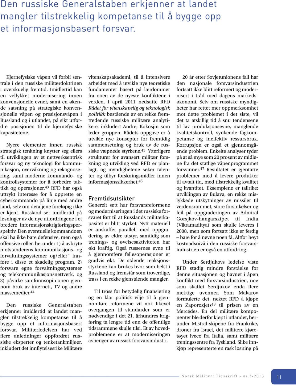 Imidlertid kan en vellykket modernisering innen konvensjonelle evner, samt en økende satsning på strategiske konvensjonelle våpen og presisjonsvåpen i Russland og i utlandet, på sikt utfordre