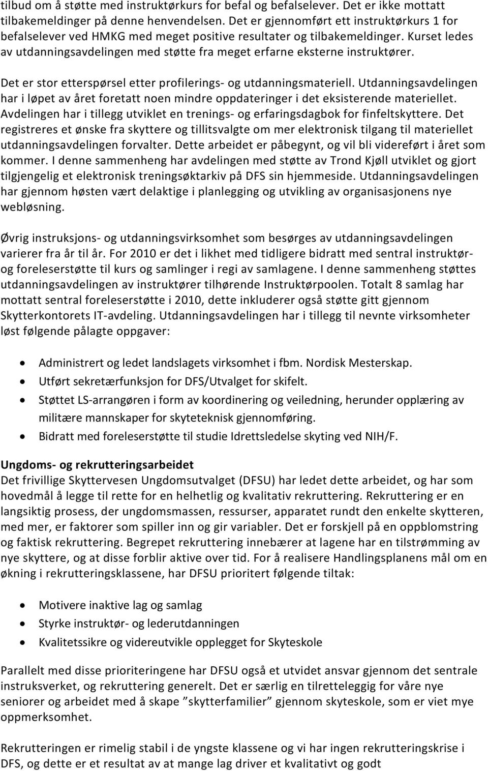 Kurset ledes av utdanningsavdelingen med støtte fra meget erfarne eksterne instruktører. Det er stor etterspørsel etter profilerings- og utdanningsmateriell.