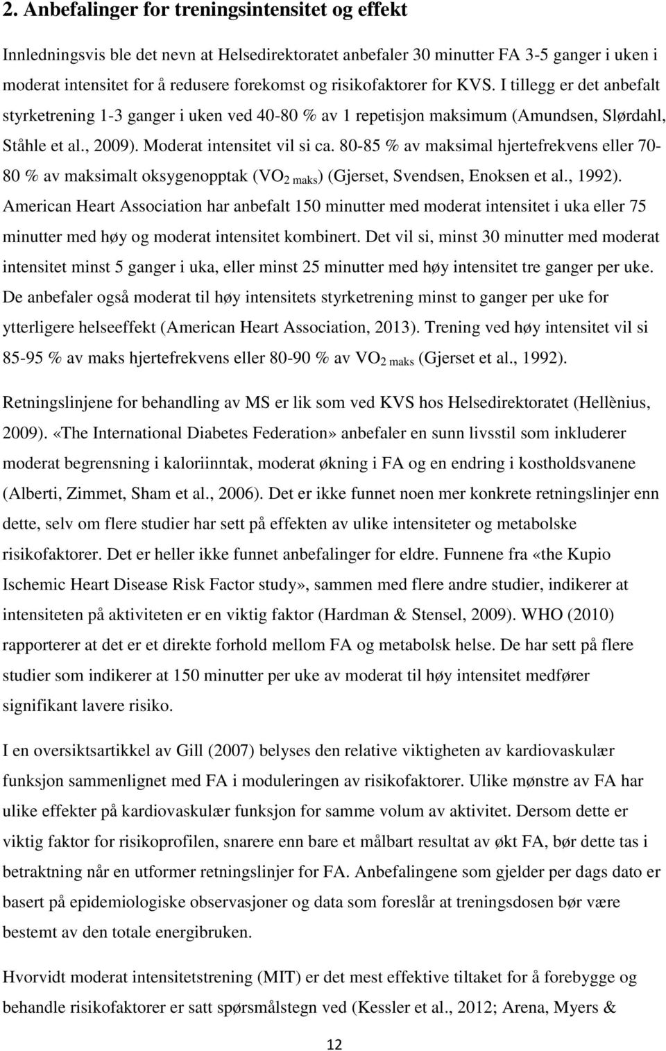 80-85 % av maksimal hjertefrekvens eller 70-80 % av maksimalt oksygenopptak (VO 2 maks ) (Gjerset, Svendsen, Enoksen et al., 1992).