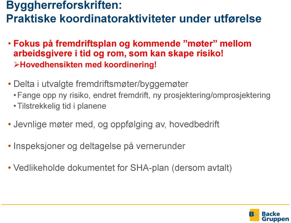 Delta i utvalgte fremdriftsmøter/byggemøter Fange opp ny risiko, endret fremdrift, ny prosjektering/omprosjektering