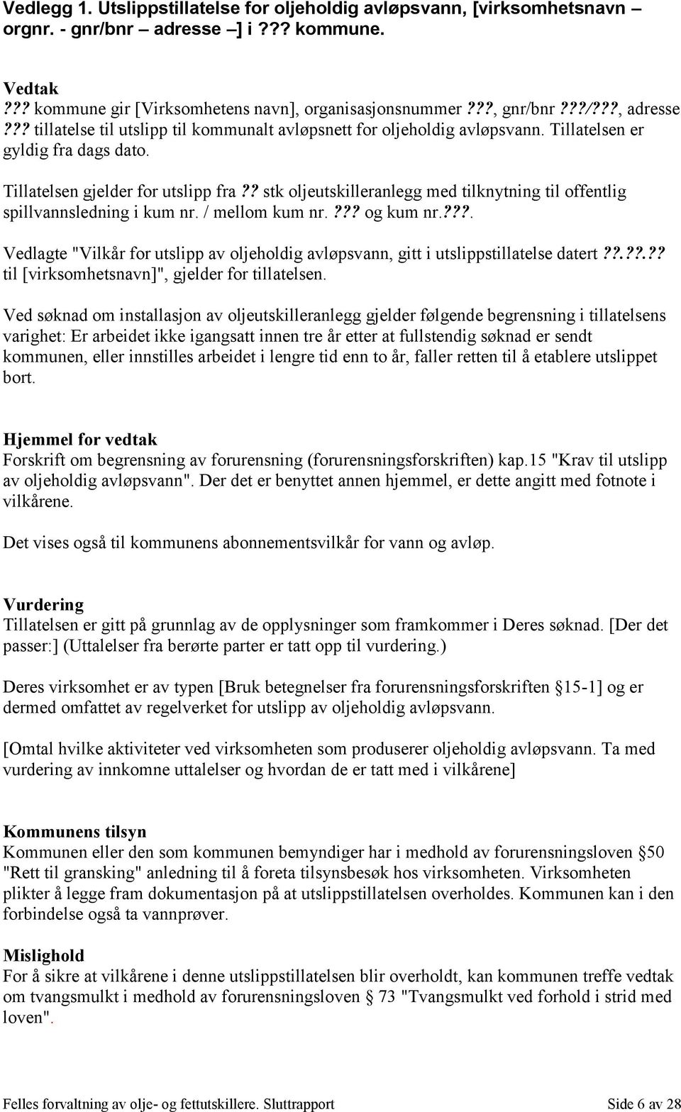 ? stk oljeutskilleranlegg med tilknytning til offentlig spillvannsledning i kum nr. / mellom kum nr.??? og kum nr.