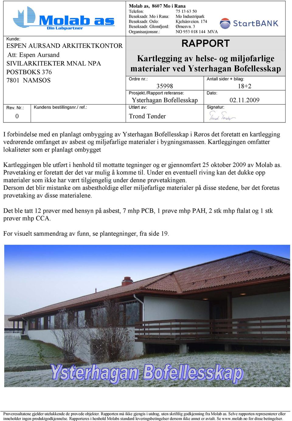 : Antall sider + bilag: Kartlegging av helse- og miljøfarlige materialer ved Ysterhagan Bofellesskap 35998 18+2 Prosjekt./Rapport referanse: Dato: Ysterhagan Bofellesskap 02.11.2009 Rev. Nr.