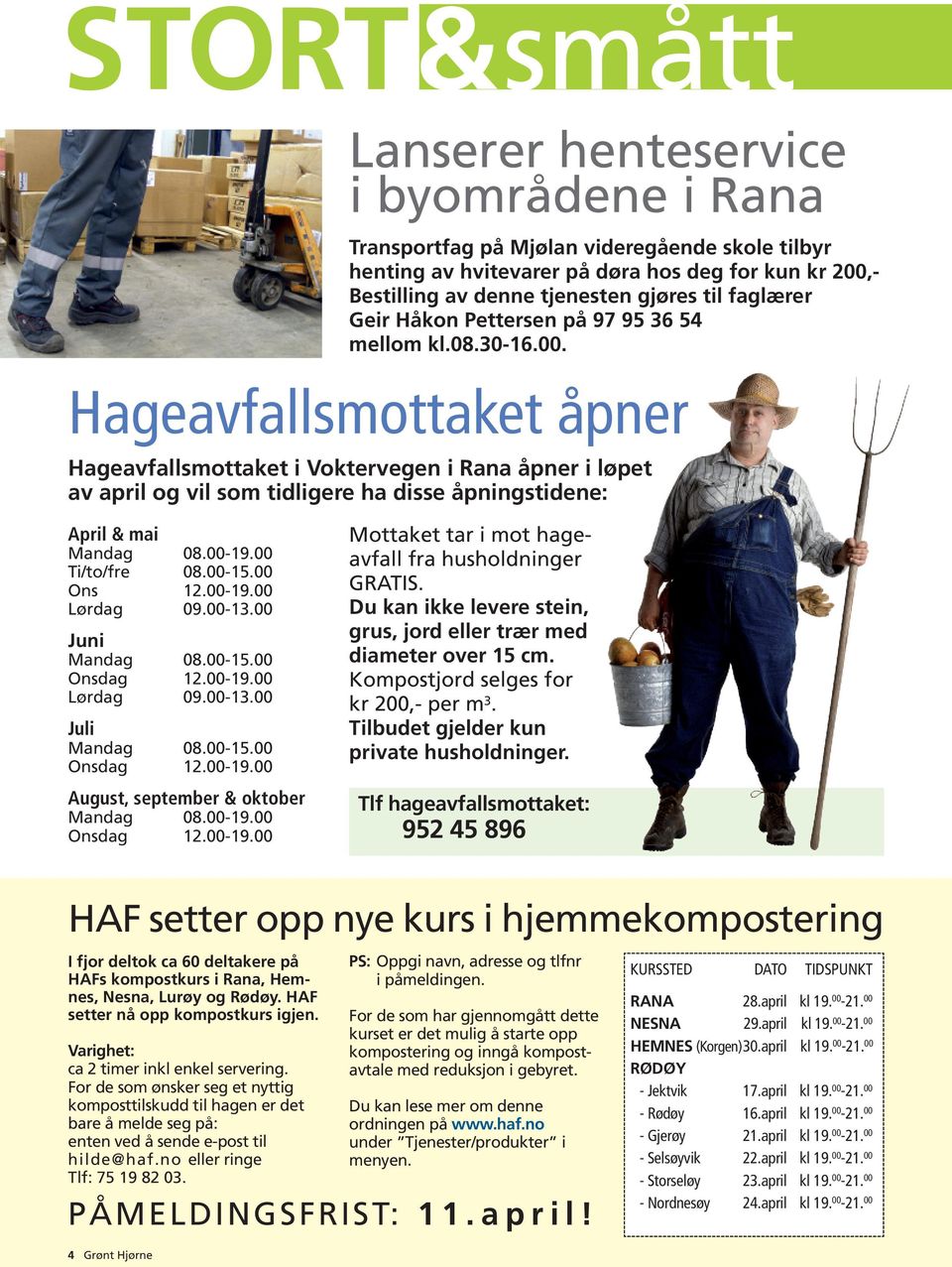 Hageavfallsmottaket åpner Hageavfallsmottaket i Voktervegen i Rana åpner i løpet av april og vil som tidligere ha disse åpningstidene: April & mai Mandag 08.00-19.00 Ti/to/fre 08.00-15.00 Ons 12.