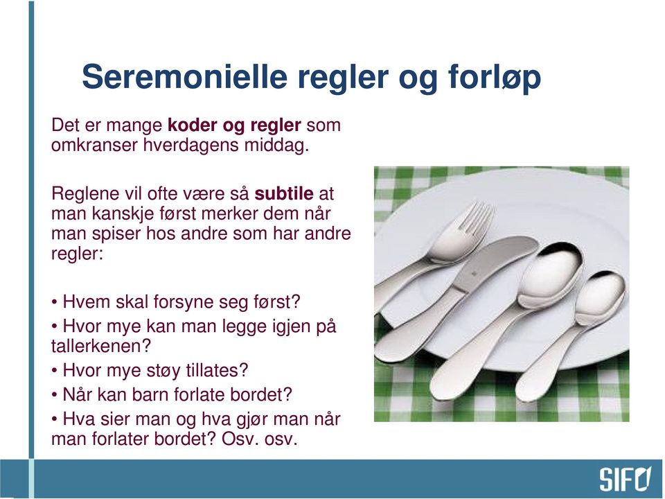 andre regler: Hvem skal forsyne seg først? Hvor mye kan man legge igjen på tallerkenen?